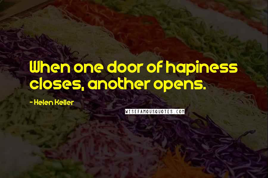 Helen Keller Quotes: When one door of hapiness closes, another opens.