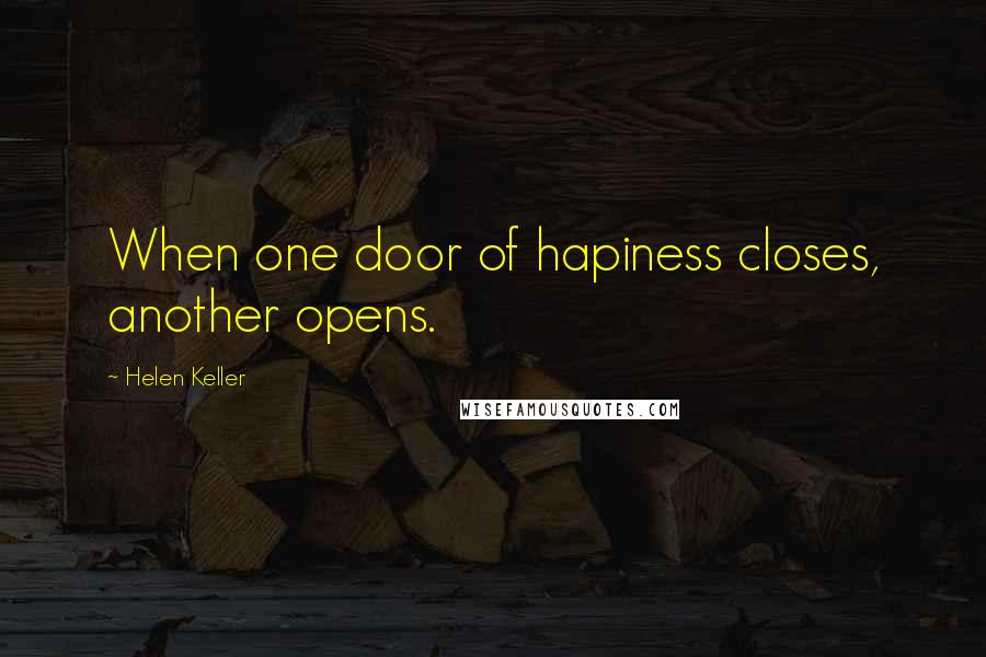 Helen Keller Quotes: When one door of hapiness closes, another opens.