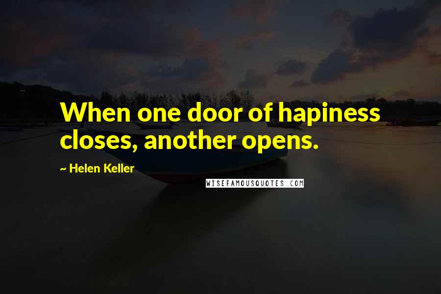 Helen Keller Quotes: When one door of hapiness closes, another opens.