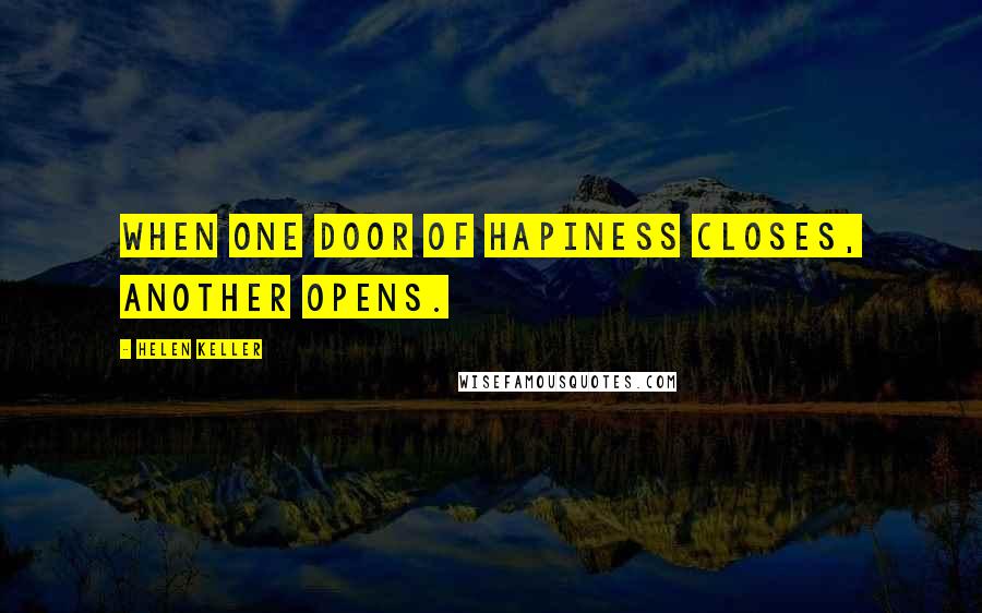 Helen Keller Quotes: When one door of hapiness closes, another opens.
