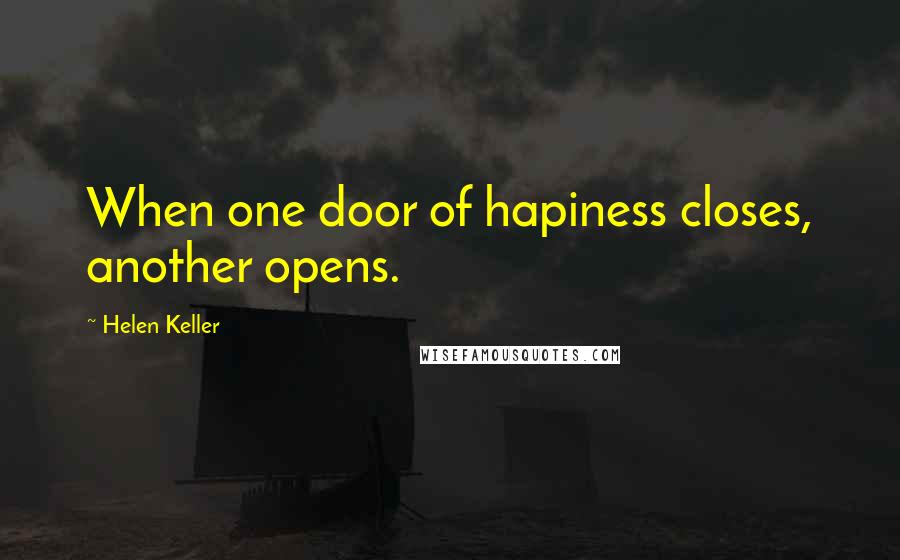 Helen Keller Quotes: When one door of hapiness closes, another opens.