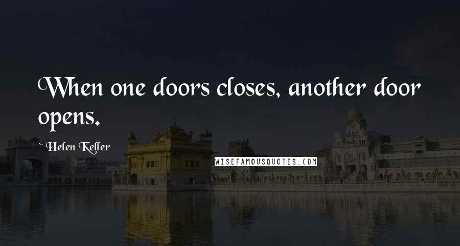 Helen Keller Quotes: When one doors closes, another door opens.