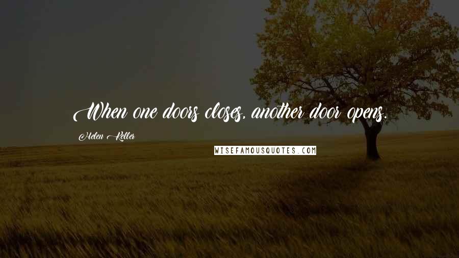 Helen Keller Quotes: When one doors closes, another door opens.