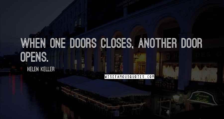 Helen Keller Quotes: When one doors closes, another door opens.