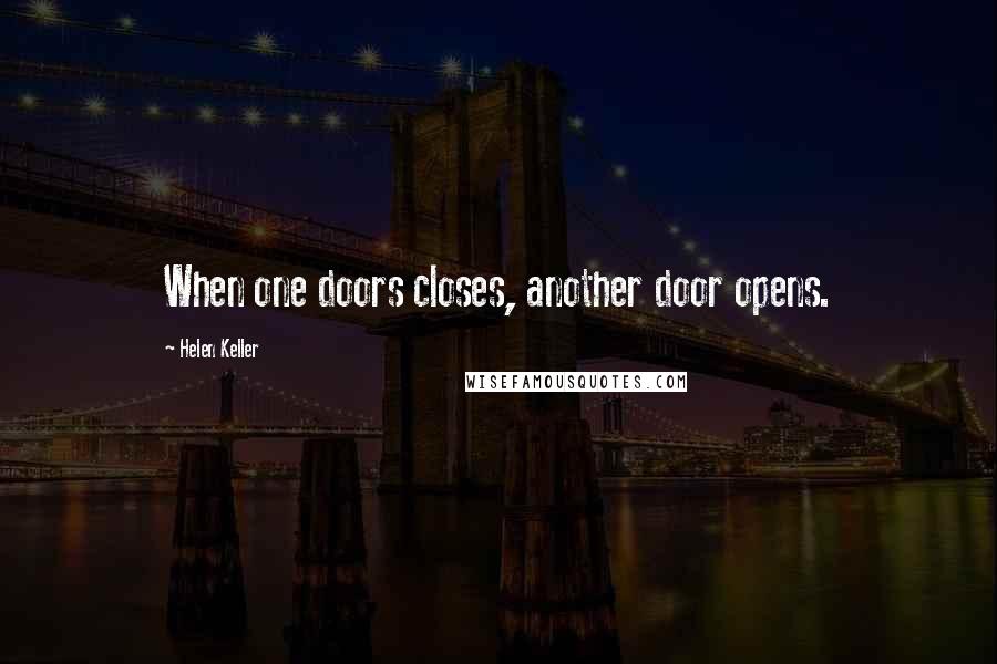 Helen Keller Quotes: When one doors closes, another door opens.
