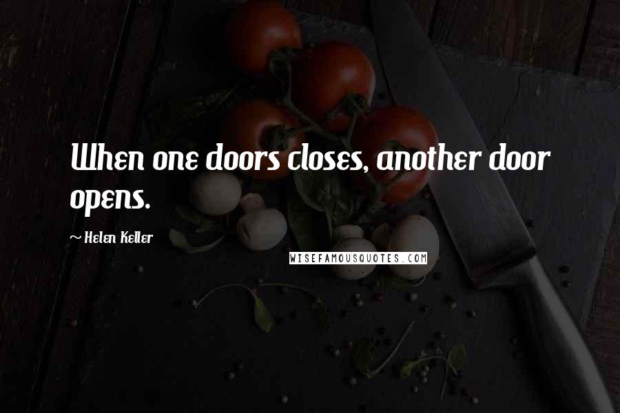 Helen Keller Quotes: When one doors closes, another door opens.