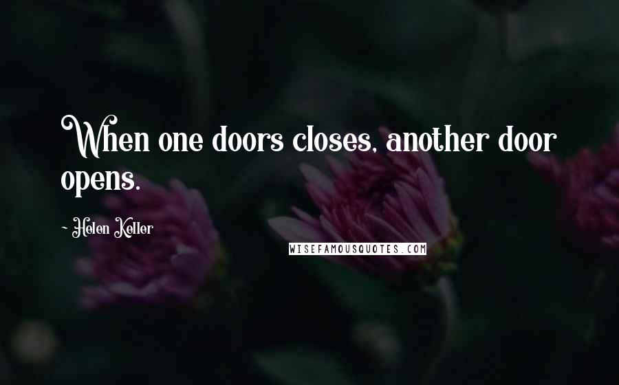 Helen Keller Quotes: When one doors closes, another door opens.