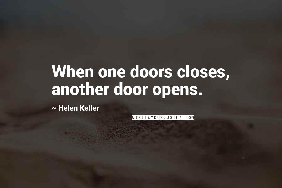 Helen Keller Quotes: When one doors closes, another door opens.