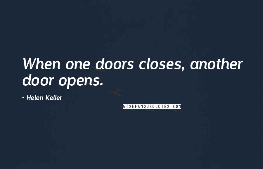 Helen Keller Quotes: When one doors closes, another door opens.