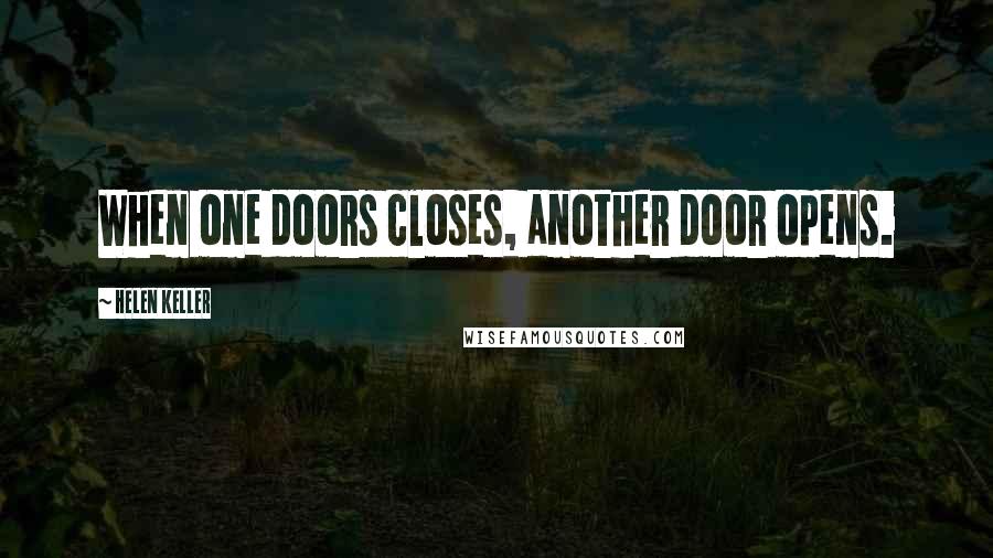 Helen Keller Quotes: When one doors closes, another door opens.