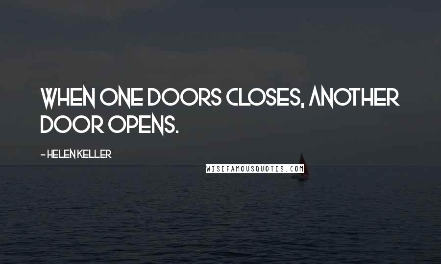 Helen Keller Quotes: When one doors closes, another door opens.