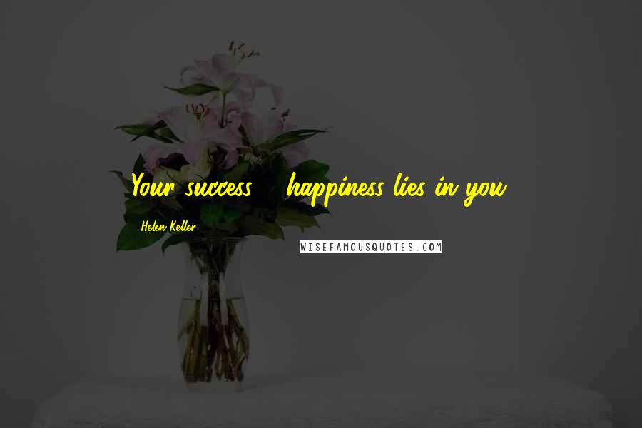 Helen Keller Quotes: Your success & happiness lies in you.