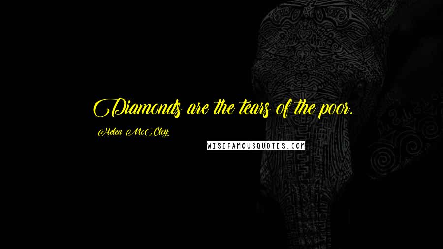 Helen McCloy Quotes: Diamonds are the tears of the poor.