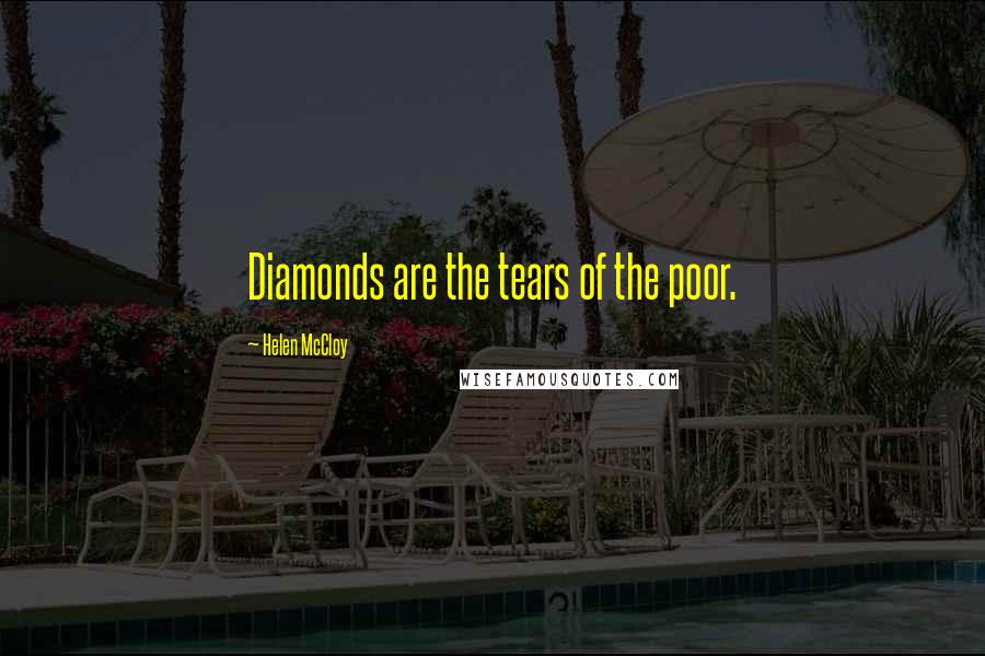 Helen McCloy Quotes: Diamonds are the tears of the poor.