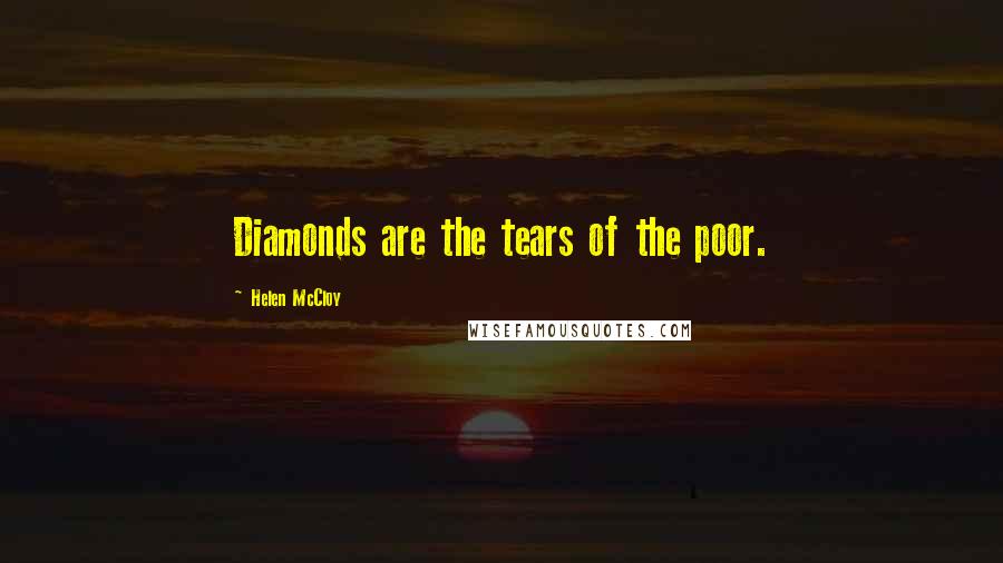 Helen McCloy Quotes: Diamonds are the tears of the poor.