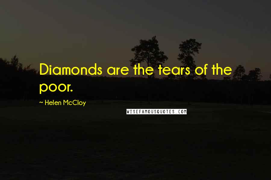 Helen McCloy Quotes: Diamonds are the tears of the poor.