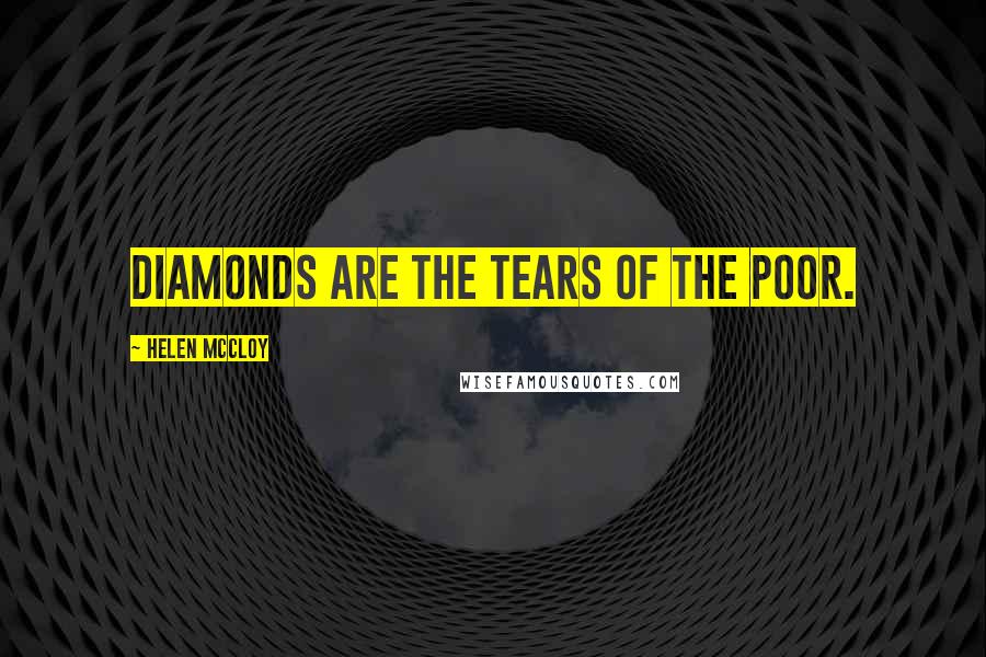 Helen McCloy Quotes: Diamonds are the tears of the poor.