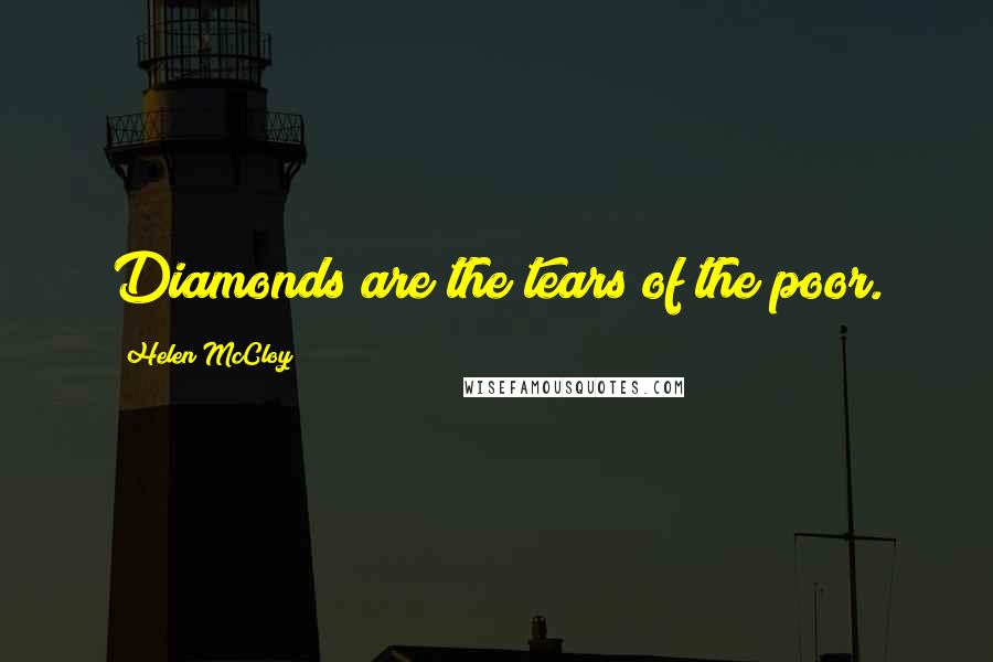 Helen McCloy Quotes: Diamonds are the tears of the poor.