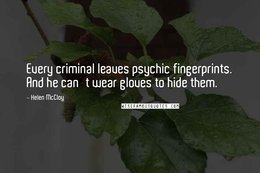 Helen McCloy Quotes: Every criminal leaves psychic fingerprints. And he can't wear gloves to hide them.