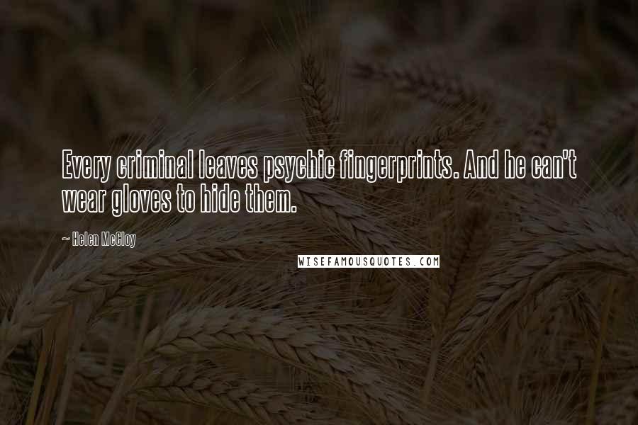 Helen McCloy Quotes: Every criminal leaves psychic fingerprints. And he can't wear gloves to hide them.