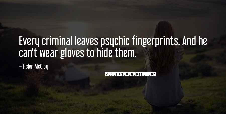 Helen McCloy Quotes: Every criminal leaves psychic fingerprints. And he can't wear gloves to hide them.