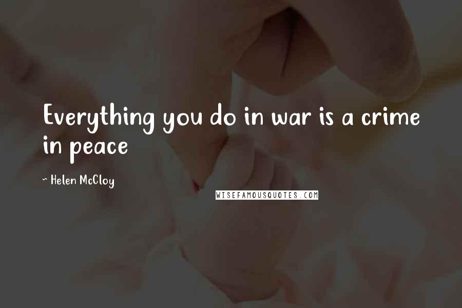 Helen McCloy Quotes: Everything you do in war is a crime in peace