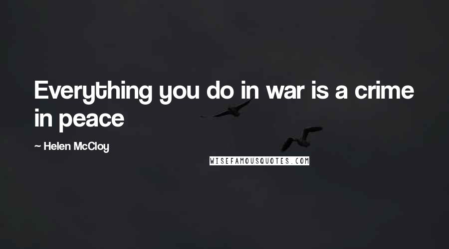 Helen McCloy Quotes: Everything you do in war is a crime in peace