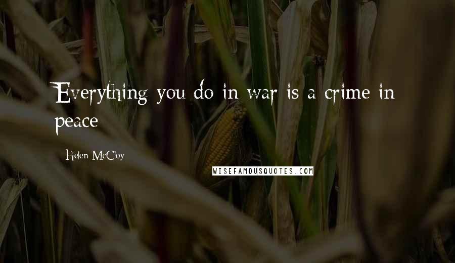 Helen McCloy Quotes: Everything you do in war is a crime in peace