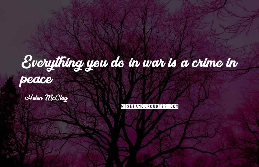 Helen McCloy Quotes: Everything you do in war is a crime in peace