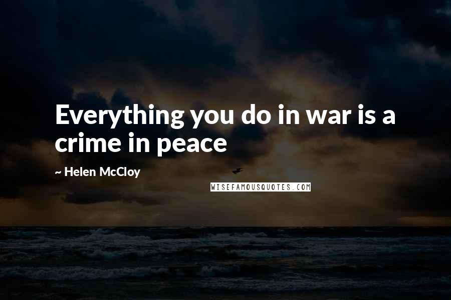 Helen McCloy Quotes: Everything you do in war is a crime in peace