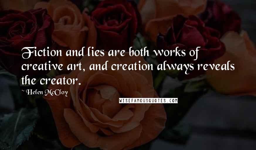 Helen McCloy Quotes: Fiction and lies are both works of creative art, and creation always reveals the creator.