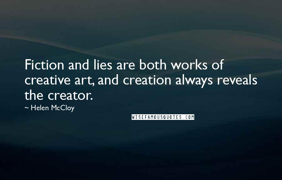 Helen McCloy Quotes: Fiction and lies are both works of creative art, and creation always reveals the creator.
