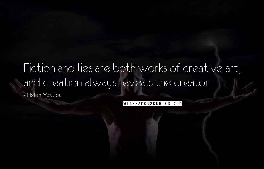 Helen McCloy Quotes: Fiction and lies are both works of creative art, and creation always reveals the creator.