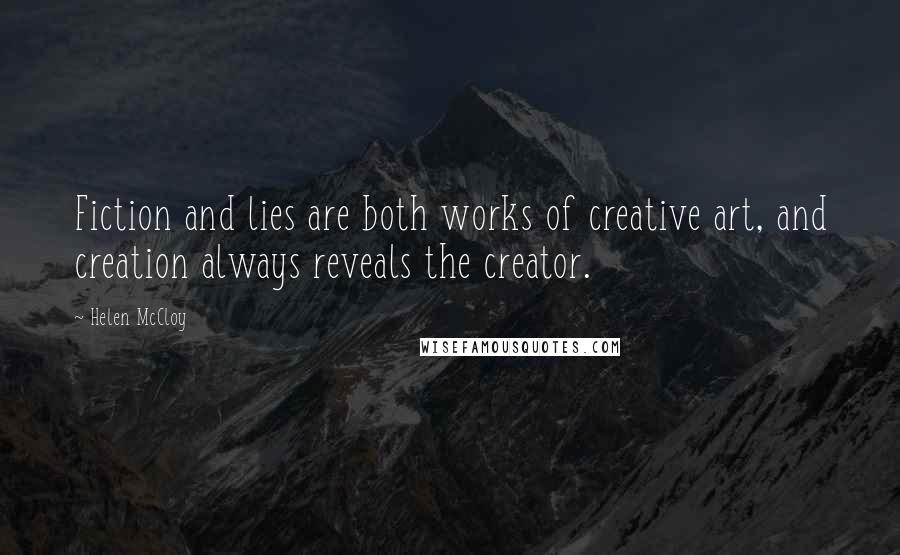 Helen McCloy Quotes: Fiction and lies are both works of creative art, and creation always reveals the creator.