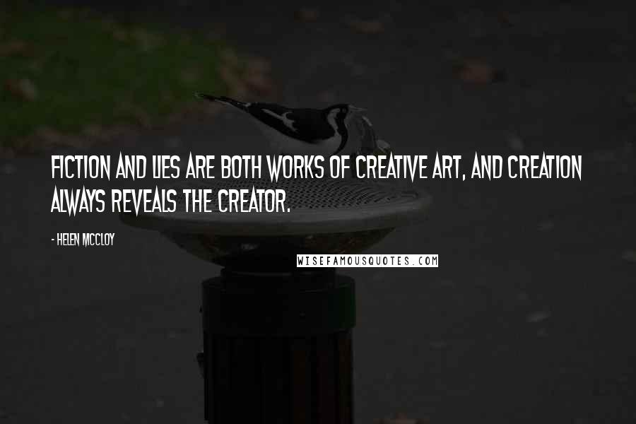 Helen McCloy Quotes: Fiction and lies are both works of creative art, and creation always reveals the creator.