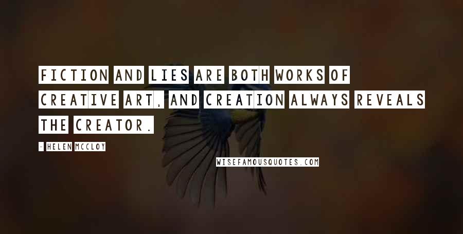 Helen McCloy Quotes: Fiction and lies are both works of creative art, and creation always reveals the creator.