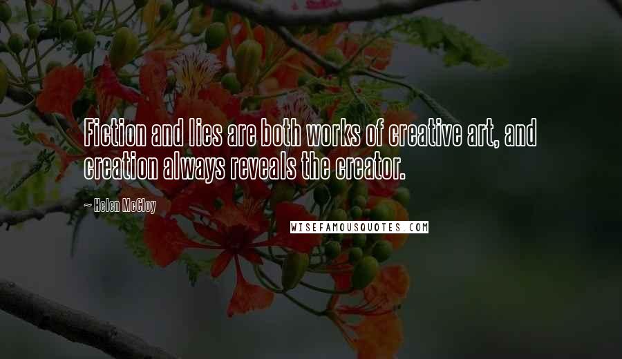 Helen McCloy Quotes: Fiction and lies are both works of creative art, and creation always reveals the creator.