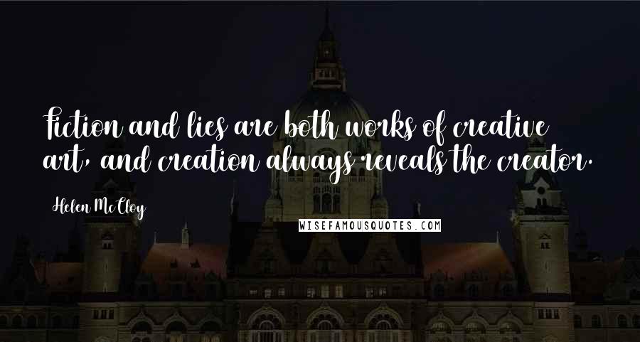 Helen McCloy Quotes: Fiction and lies are both works of creative art, and creation always reveals the creator.