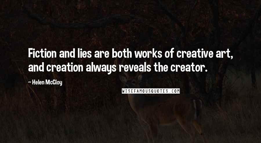 Helen McCloy Quotes: Fiction and lies are both works of creative art, and creation always reveals the creator.