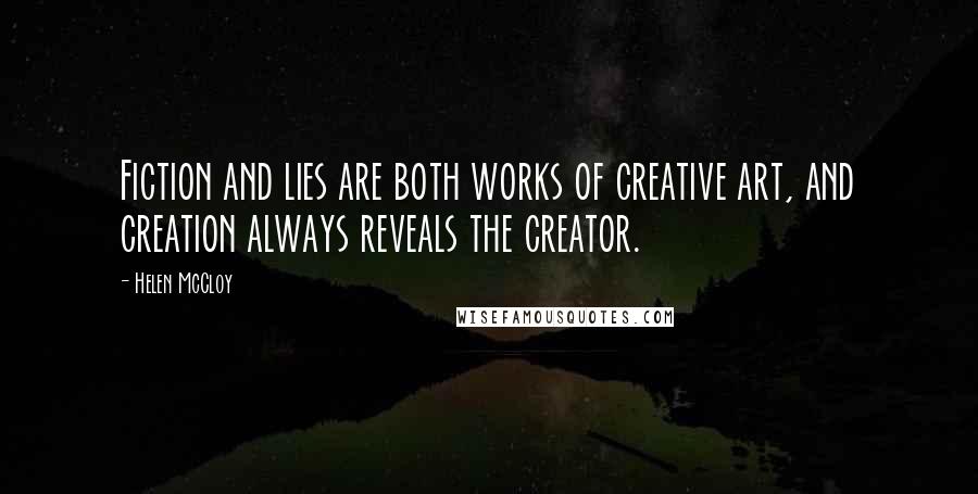 Helen McCloy Quotes: Fiction and lies are both works of creative art, and creation always reveals the creator.