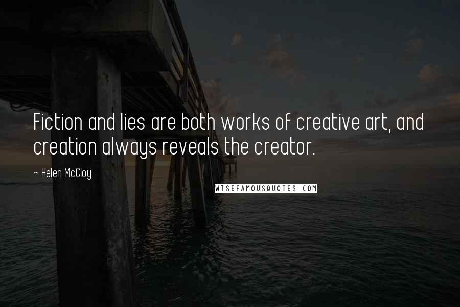 Helen McCloy Quotes: Fiction and lies are both works of creative art, and creation always reveals the creator.
