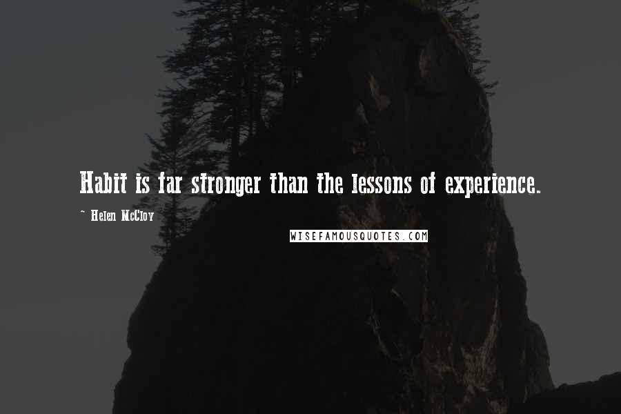 Helen McCloy Quotes: Habit is far stronger than the lessons of experience.