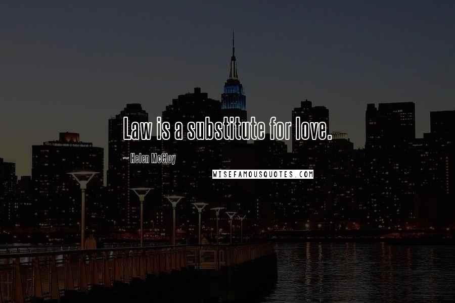 Helen McCloy Quotes: Law is a substitute for love.