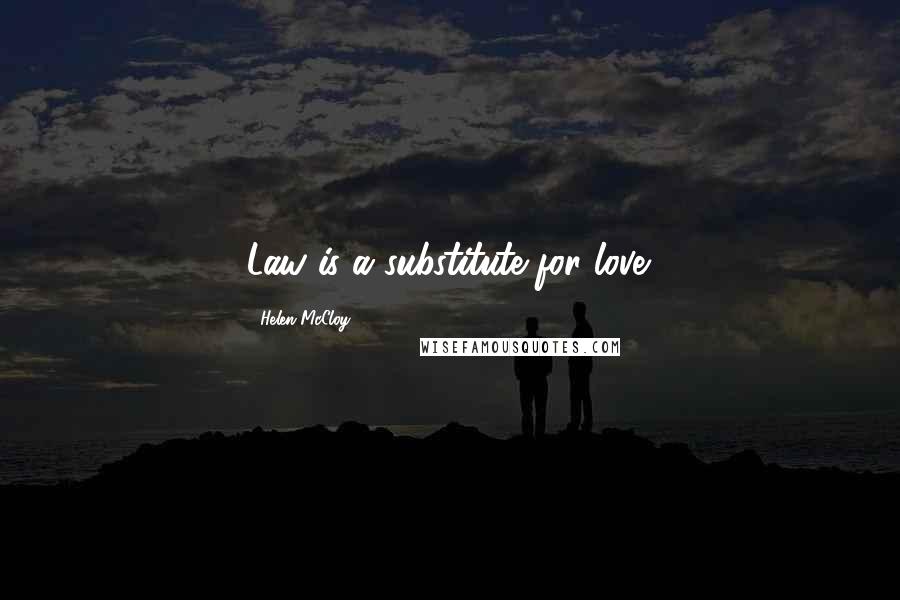Helen McCloy Quotes: Law is a substitute for love.