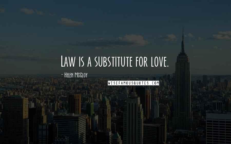 Helen McCloy Quotes: Law is a substitute for love.