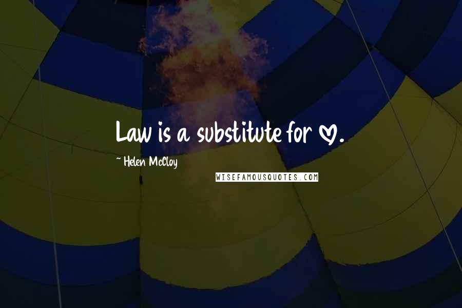 Helen McCloy Quotes: Law is a substitute for love.