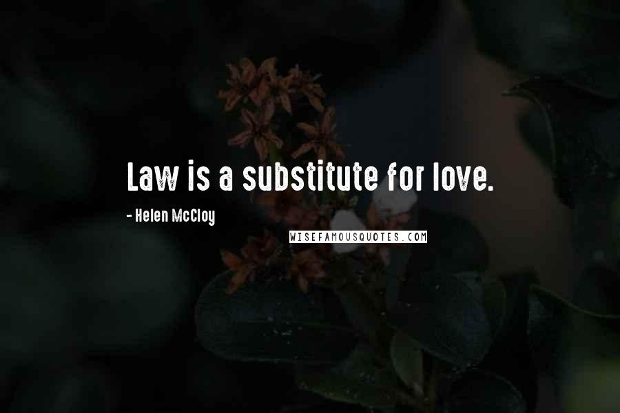 Helen McCloy Quotes: Law is a substitute for love.