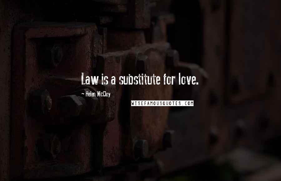 Helen McCloy Quotes: Law is a substitute for love.