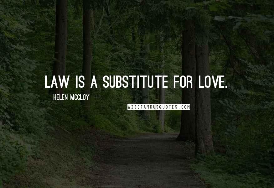 Helen McCloy Quotes: Law is a substitute for love.