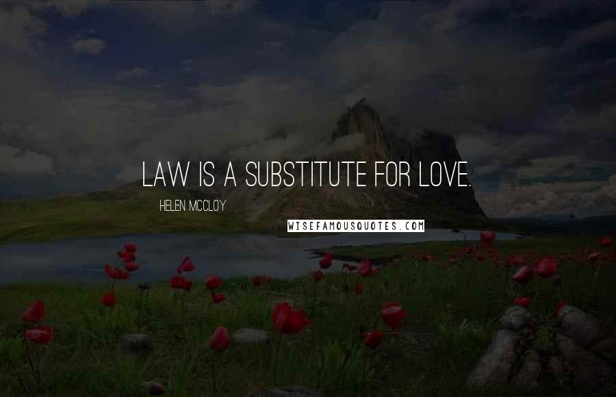 Helen McCloy Quotes: Law is a substitute for love.